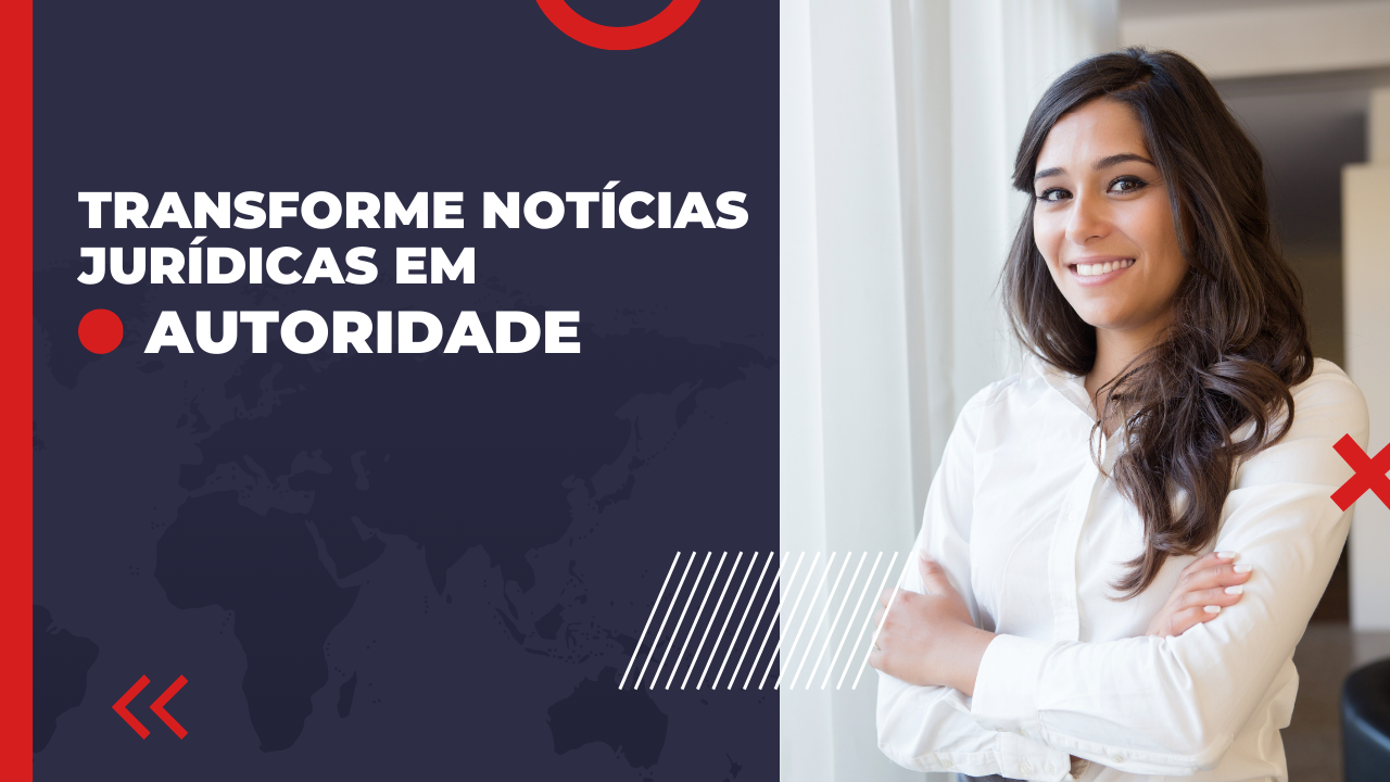 Use notícias jurídicas para gerar conteúdo — de forma ética e estratégica